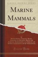 Marine Mammals (classic Reprint) di United States Congress Ho Environment edito da Forgotten Books