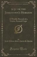 9'-51, Or The Jamestown's Horizon, 1882 di Jacob William Miller edito da Forgotten Books