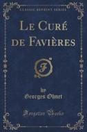 Le Cure De Favieres (classic Reprint) di Georges Ohnet edito da Forgotten Books