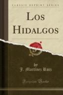 Los Hidalgos (Classic Reprint) di J. Martinez Ruiz edito da Forgotten Books