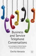Business and Service Telephone Conversations di Cecilia Varcasia edito da Palgrave Macmillan