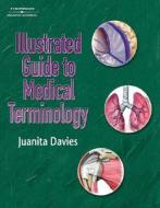 Illustrated Guide To Medical Terminology di Juanita J. Davies edito da Cengage Learning, Inc