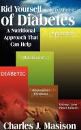 Rid Yourself of Diabetes di Charles J. Masison edito da 1st Book Library