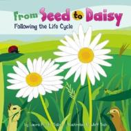 From Seed to Daisy: Following the Life Cycle di Laura Purdie Salas edito da Picture Window Books