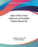 State Of The Union Addresses Of Franklin Delano Roosevelt di Franklin Delano Roosevelt, Cortelle Hutchins edito da Kessinger Publishing Co