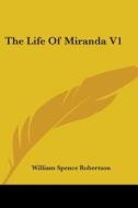 The Life of Miranda V1 di William Spence Robertson edito da Kessinger Publishing