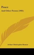 Peace: And Other Poems (1905) di Arthur Christopher Benson edito da Kessinger Publishing
