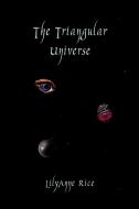 The Triangular Universe di Lilyanne Rice edito da Xlibris Corporation