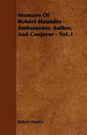 Memoirs of Robert-Houdin - Ambassador, Author, and Conjuror - Vol. I. di Robert Houdin edito da Wolfenden Press