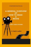 A General Overview of How to Make a Movie di El-Hadj M Loudhni edito da Lulu.com
