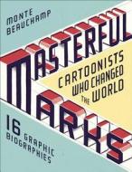 Masterful Marks: Cartoonists Who Changed the World di Monte Beauchamp edito da SIMON & SCHUSTER