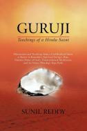 Guruji: Teachings of a Hindu Saint di Sunil Reddy edito da AUTHORHOUSE
