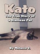 Kato the True Story of a Siamese Cat di Melanie Z. edito da America Star Books
