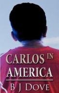 Carlos In America di B J Dove edito da America Star Books