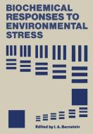 Biochemical Responses to Environmental Stress di I. Bernstein edito da Springer US