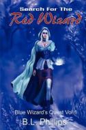 Search for the Red Wizard: Blue Wizards Quest di B. L. Phillips edito da Createspace