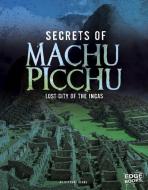 Secrets of Machu Picchu: Lost City of the Incas di Suzanne Garbe edito da CAPSTONE PR