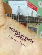 Gospel Ukulele Solos: For C Tuning di Ondrej Sarek edito da Createspace