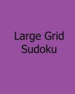 Large Grid Sudoku: Volume 2: Moderate, Large Print Sudoku Puzzles di Bill Weber edito da Createspace
