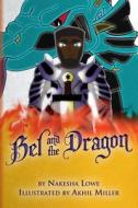 Bel and the Dragon di Nakesha Lowe edito da Createspace