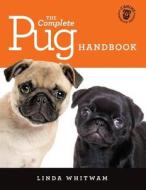 The Complete Pug Handbook: The Essential Guide for New & Prospective Pug Owners di Linda Whitwam edito da Createspace