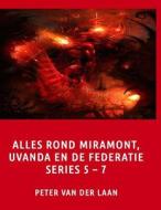 Alles Rond Miramont, Uvanda En de Federatie Series 5-7 di Peter Van Der Laan edito da Createspace