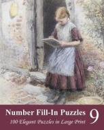 Number Fill-In Puzzles 9: 100 Elegant Puzzles in Large Print di Puzzlefast edito da Createspace