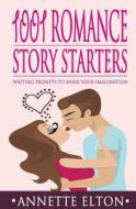 1001 Romance Story Starters: Writing Prompts to Spark Your Imagination di Annette Elton edito da Createspace
