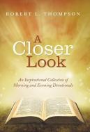 A Closer Look di Robert L. Thompson edito da Westbow Press