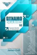 Dynamo Diaries - Volume 1: Success Secrets of 21 Shining Stars di MR James Erdt edito da Createspace