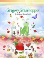 Gregory Grasshopper di Adrienne Kleinschmidt edito da Createspace