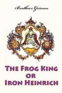 The Frog King or Iron Heinrich di Wilhelm Grimm edito da Createspace Independent Publishing Platform