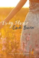 Ev'ry Flow'r Can Burn di Bianca Isabella Uy Venzon edito da FriesenPress
