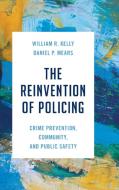 The Reinvention Of Policing di William R. Kelly, Daniel P. Mears edito da Rowman & Littlefield