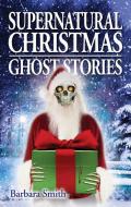 Supernatural Christmas Ghost Stories di Barbara Smith edito da Lone Pine Publishing,Canada