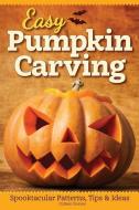 Easy Pumpkin Carving di Colleen Dorsey edito da Fox Chapel Publishing
