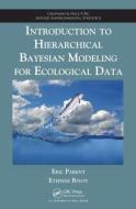 Introduction to Hierarchical Bayesian Modeling for Ecological Data di Eric (ENGREF/AgroParisTech Parent, Etienne (Fisheries Ecology Laboratory Rivot edito da Taylor & Francis Ltd
