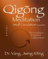 Qigong Meditation Small Circulation: The Foundation of Spiritual Enlightenment di Jwing-Ming Yang edito da YMAA PUBN CTR