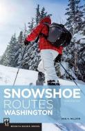 Snowshoe Routes Washington, 3rd Ed. di Dan Nelson edito da MOUNTAINEERS BOOKS