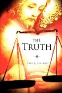 The Truth di Carl E. Holland edito da XULON PR
