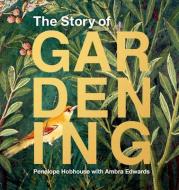 The Story of Gardening di Penelope Hobhouse edito da PRINCETON ARCHITECTURAL PR