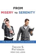 From Misery to Serenity di Trevor S. Patterson Msw Cas Lgsw edito da Newman Springs Publishing, Inc.