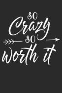 So Crazy So Worth It: Blank Lined Writing Journal Notebook Diary 6x9 di Audrina Rose edito da LIGHTNING SOURCE INC