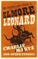 Charlie Martz and Other Stories di Elmore Leonard edito da Orion Publishing Co