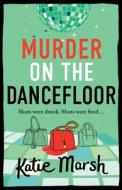 Murder on the Dancefloor di Katie Marsh edito da Boldwood Books Ltd