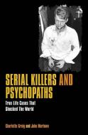 Serial Killers & Psychopaths: True Life Cases That Shocked the World di Charlotte Greig, John Marlowe edito da ARCTURUS PUB