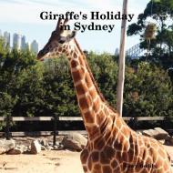 Giraffe's Holiday in Sydney di Gary Boddy edito da Lulu.com