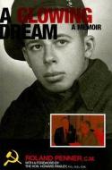A Glowing Dream: A Memoir di Roland Penner edito da J GORDON SHILLINGFORD