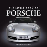 Little Book Of Porsche di Philip Raby edito da G2 Entertainment Ltd