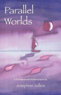 Parallel Worlds di Josephine Sellers edito da Archive Publishing